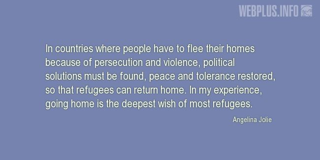 Quotes and pictures for Quotes from the U.N. and other Officials. «Going home is the deepest wish of most refugees» quotation with photo.