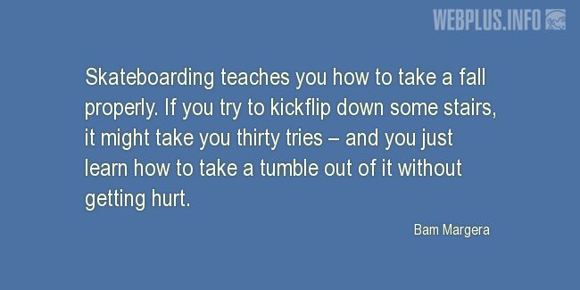 Quotes and pictures for Skateboarding. «How to take a fall properly» quotation with photo.
