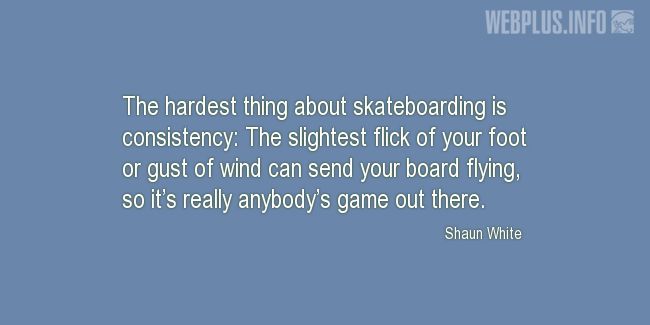 Quotes and pictures for Skateboarding. «The hardest thing about skateboarding» quotation with photo.