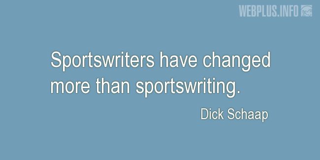 Quotes and pictures for Sports Journalists. «More than sportswriting» quotation with photo.