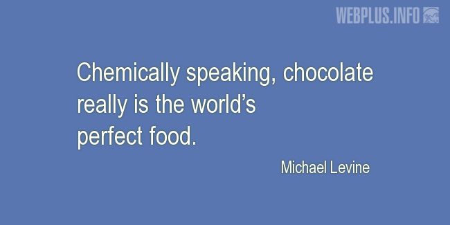 Quotes and pictures for Chocolate. «The worlds perfect food» quotation with photo.