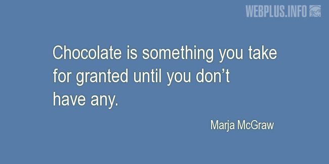 Quotes and pictures for Chocolate. «Something you take for granted» quotation with photo.