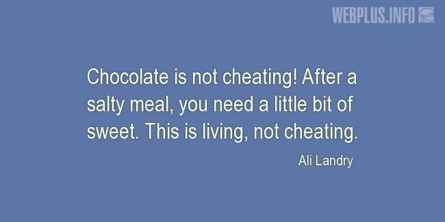 Quotes and pictures for Chocolate. «This is living, not cheating» quotation with photo.