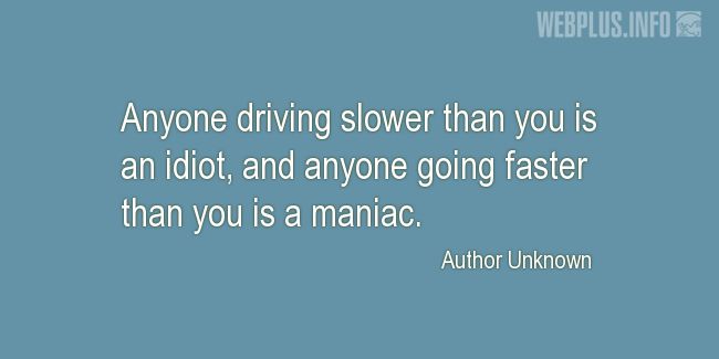 Quotes and pictures for Driving (Funny). «Anyone driving slower than you» quotation with photo.
