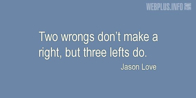 Quotes and pictures for Driving (Funny). «But three lefts do» quotation with photo.