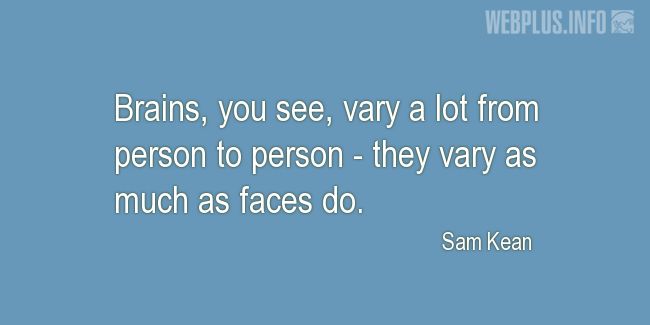 Quotes and pictures for Brains. «They vary as much as faces do» quotation with photo.