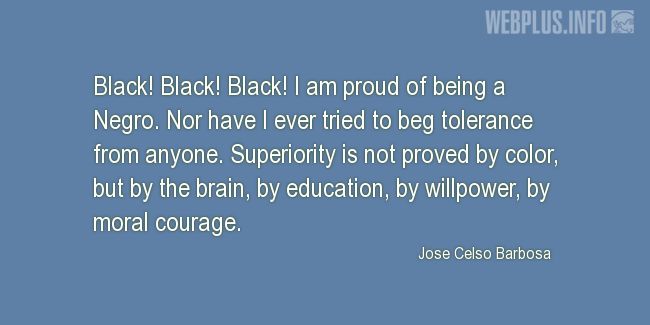 Quotes and pictures for Jose Celso Barbosa. «Black» quotation with photo.