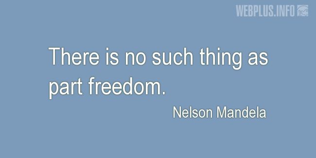 Quotes and pictures for Nelson Mandela. «Part freedom» quotation with photo.