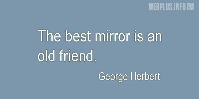 Quotes and pictures for Friendship and friends. «The best mirror» quotation with photo.