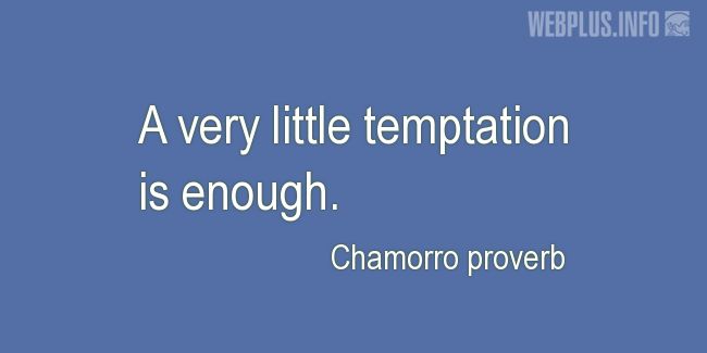 Quotes and pictures for Chamorro proverbs. «Temptation» quotation with photo.
