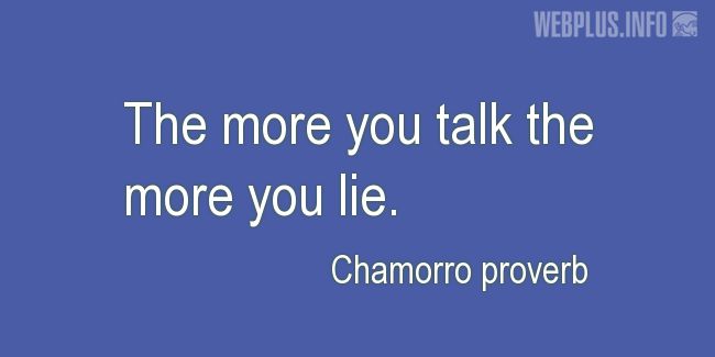 Quotes and pictures for Chamorro proverbs. «The more you talk» quotation with photo.