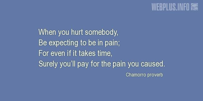 Quotes and pictures for Chamorro proverbs. «When you hurt somebody» quotation with photo.