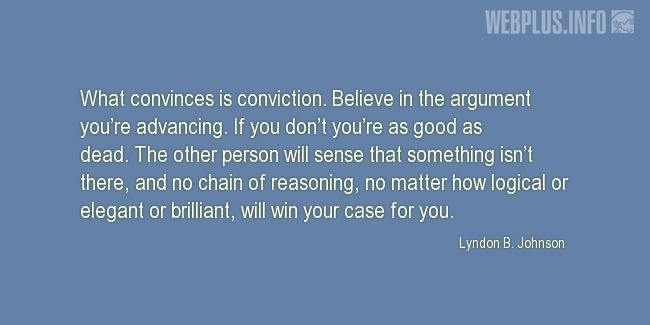 Quotes and pictures for Lyndon Baines Johnson. «What convinces is conviction» quotation with photo.