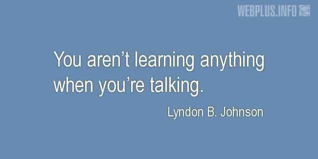 Quotes and pictures for Lyndon Baines Johnson. «When youre talking» quotation with photo.