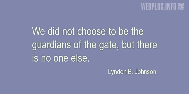 Quotes and pictures for Lyndon Baines Johnson. «The guardians of the gate» quotation with photo.
