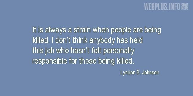 Quotes and pictures for Lyndon Baines Johnson. «Personally responsible for those being killed» quotation with photo.