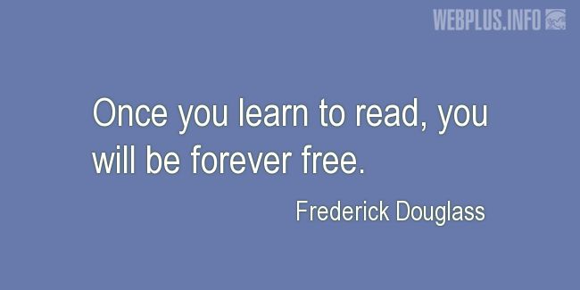 Quotes and pictures for Literacy. «You will be forever free» quotation with photo.