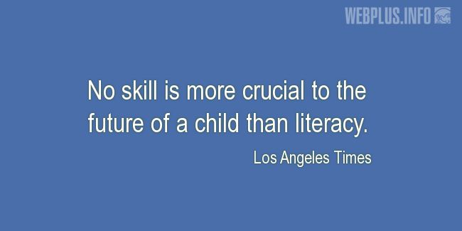 Quotes and pictures for Literacy. «Crucial to the future» quotation with photo.