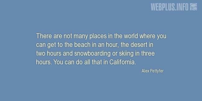 Quotes and pictures for California. «You can do all that in California» quotation with photo.