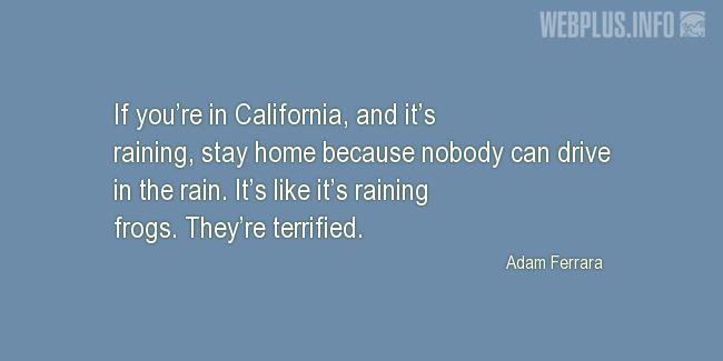 Quotes and pictures for Funny. «If youre in California, and its raining» quotation with photo.