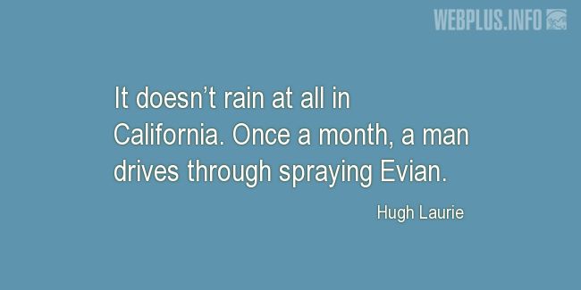 Quotes and pictures for Funny. «It doesnt rain at all in California» quotation with photo.