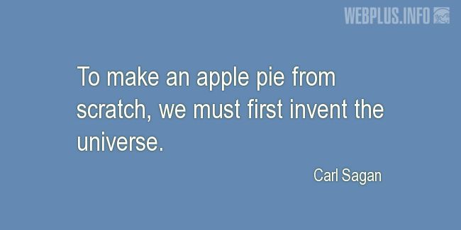 Quotes and pictures for About Invention and Inventors. «We must first invent the universe» quotation with photo.